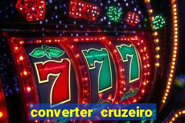 converter cruzeiro para real